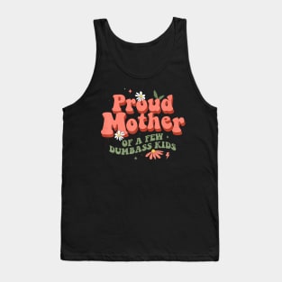 Proud Mother Of A Few Dumb-Ass Kids Mom Stepmom Mother'S Tank Top